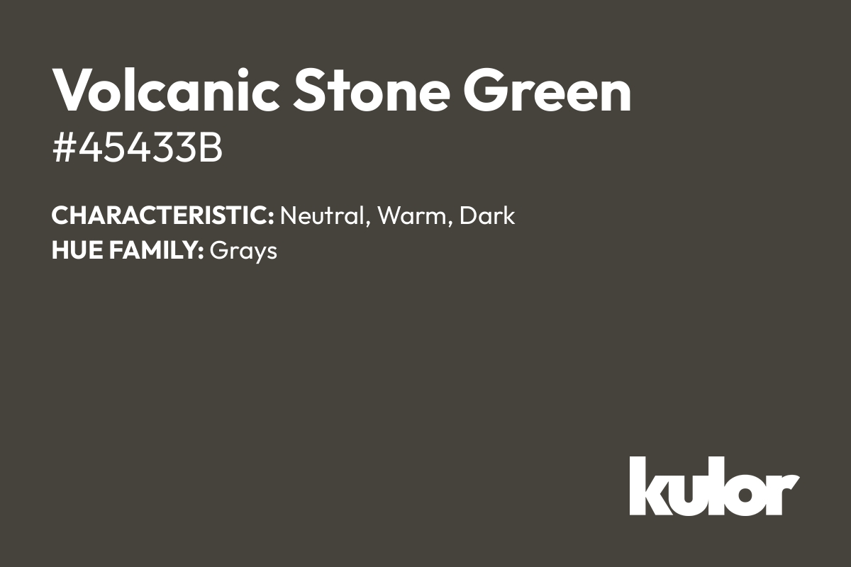 Volcanic Stone Green is a color with a HTML hex code of #45433b.