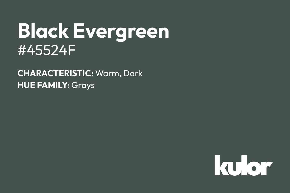 Black Evergreen is a color with a HTML hex code of #45524f.