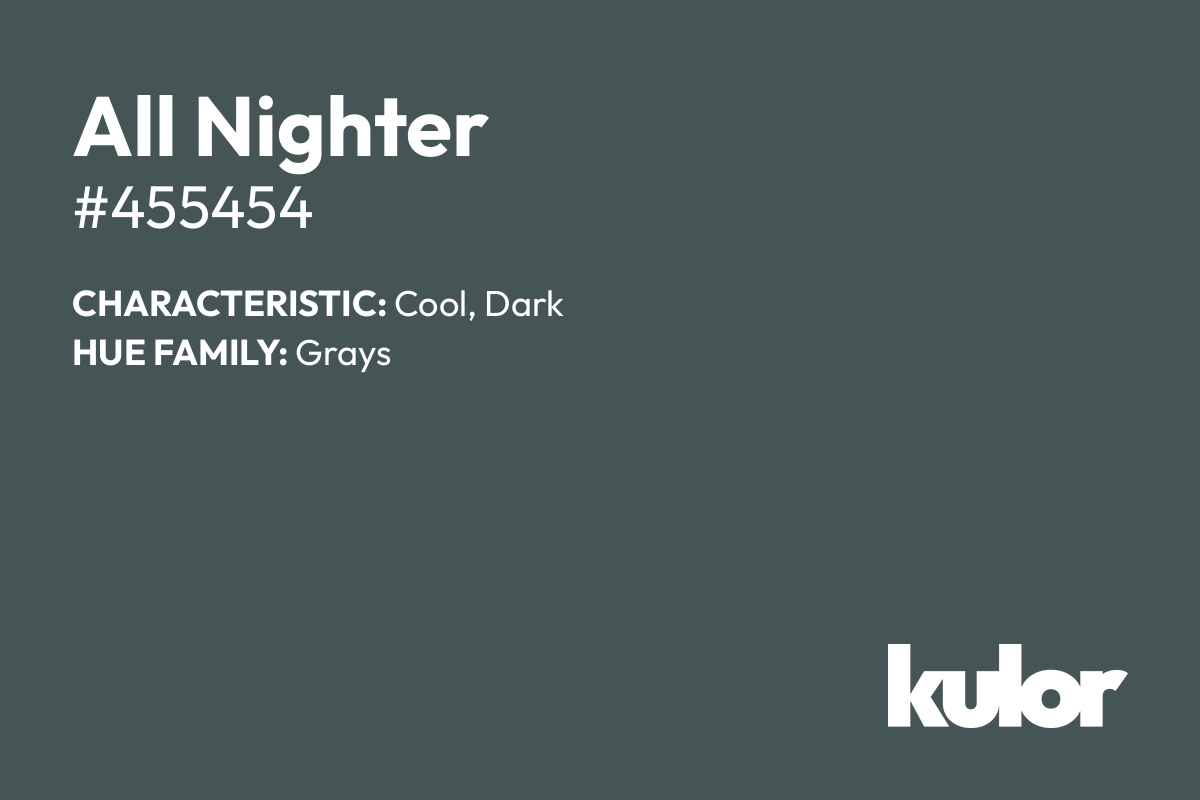 All Nighter is a color with a HTML hex code of #455454.