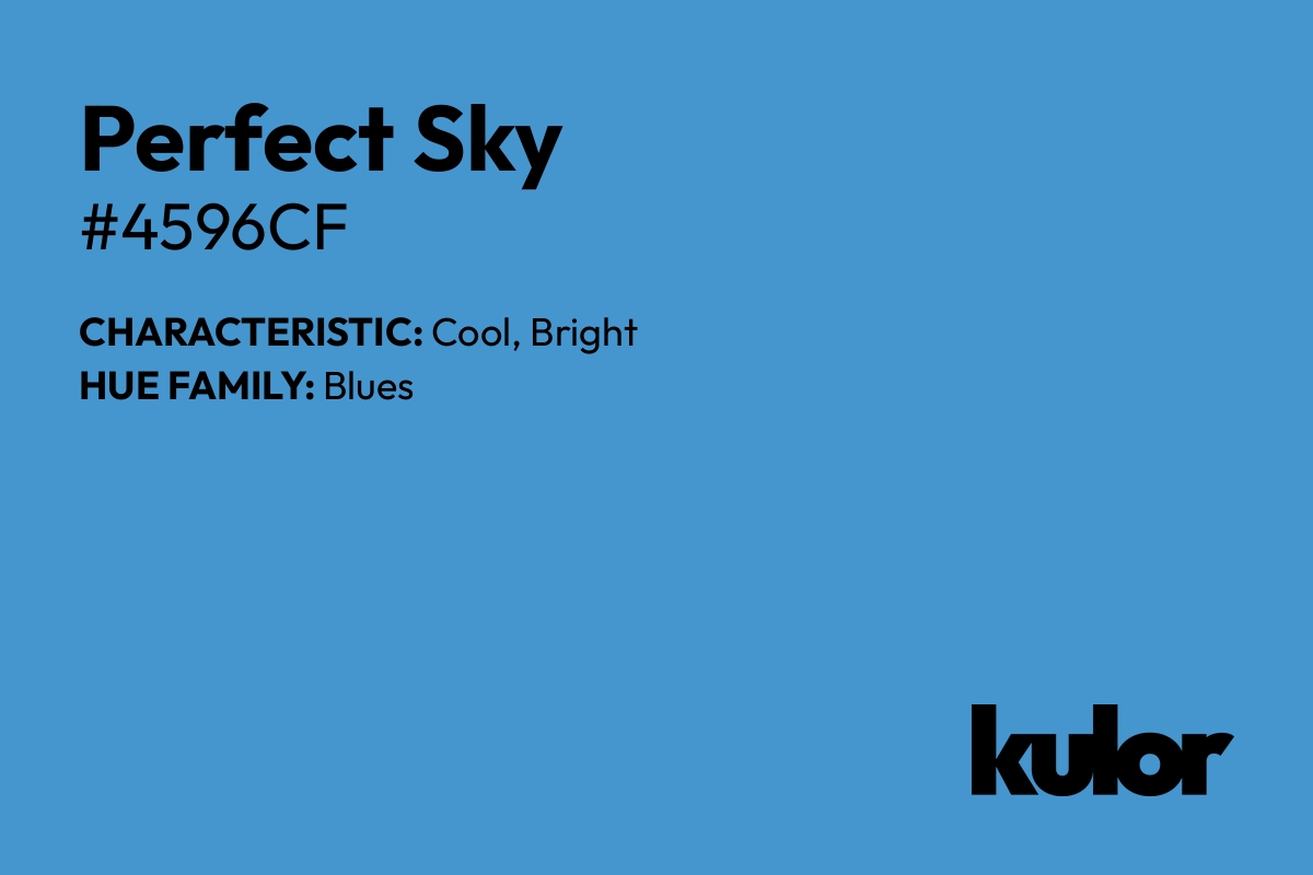 Perfect Sky is a color with a HTML hex code of #4596cf.