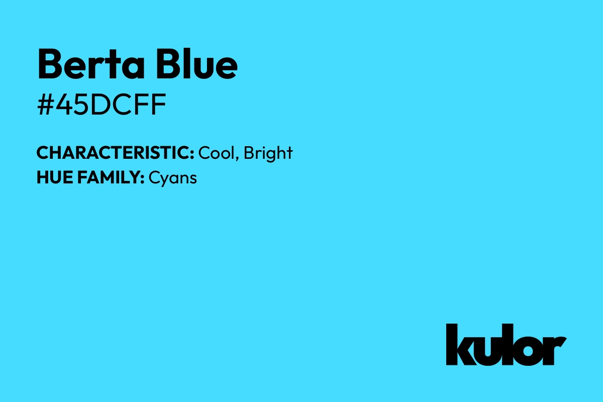 Berta Blue is a color with a HTML hex code of #45dcff.