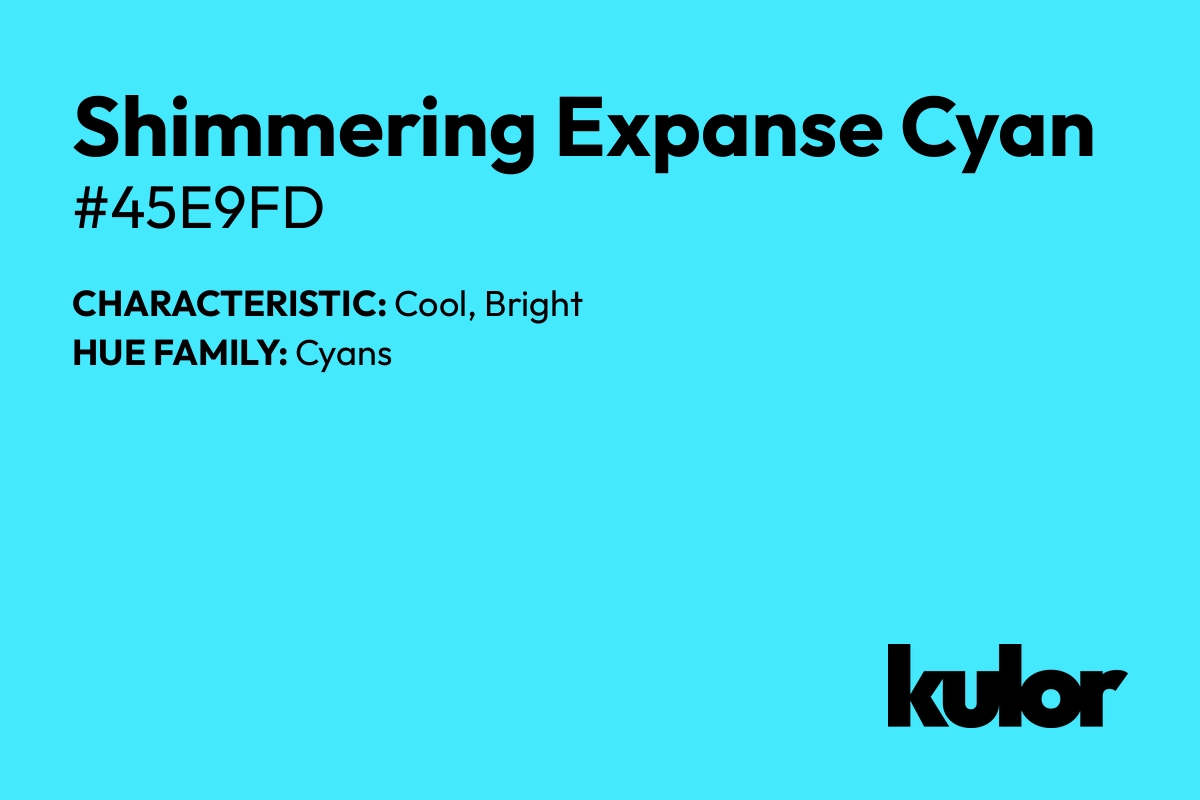 Shimmering Expanse Cyan is a color with a HTML hex code of #45e9fd.