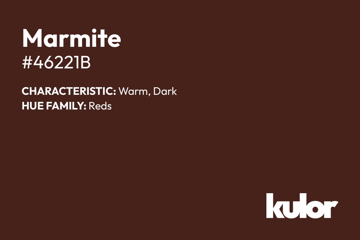 Marmite is a color with a HTML hex code of #46221b.