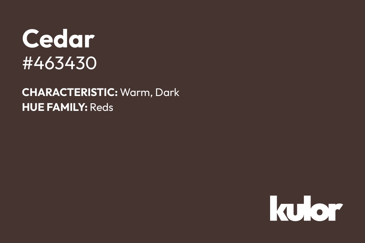 Cedar is a color with a HTML hex code of #463430.