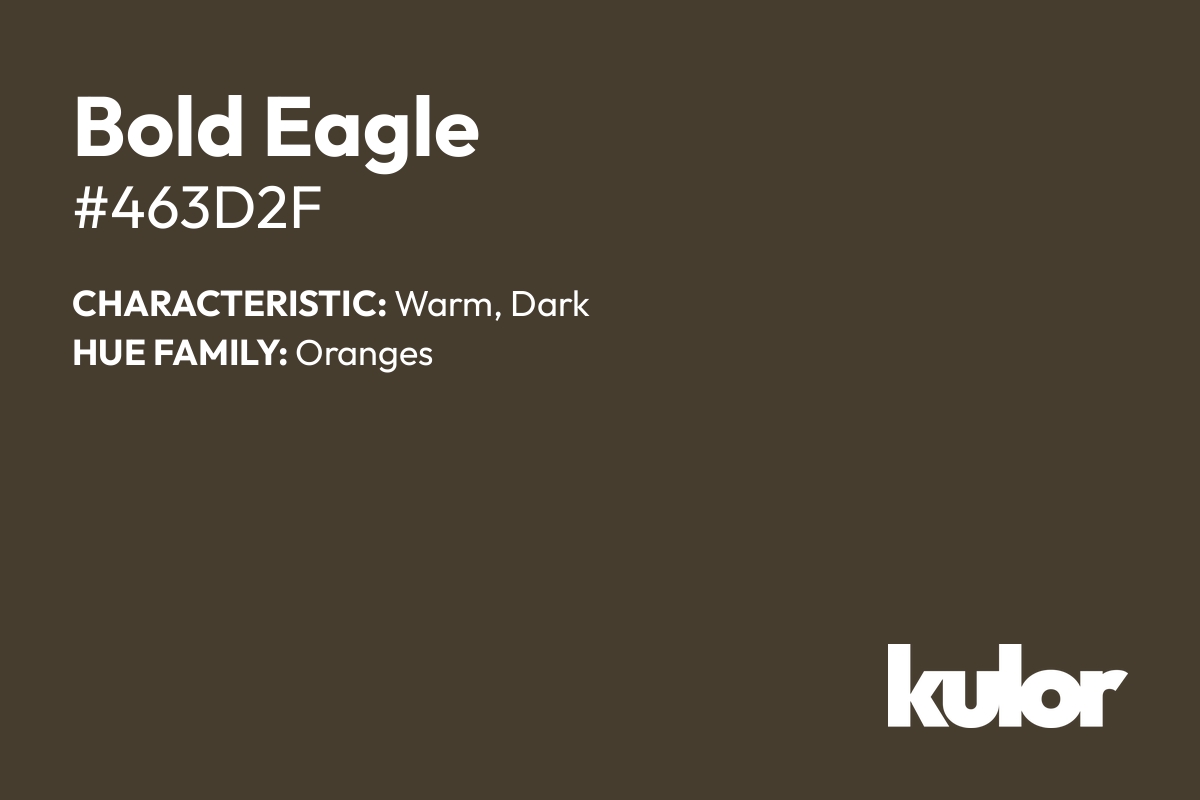 Bold Eagle is a color with a HTML hex code of #463d2f.