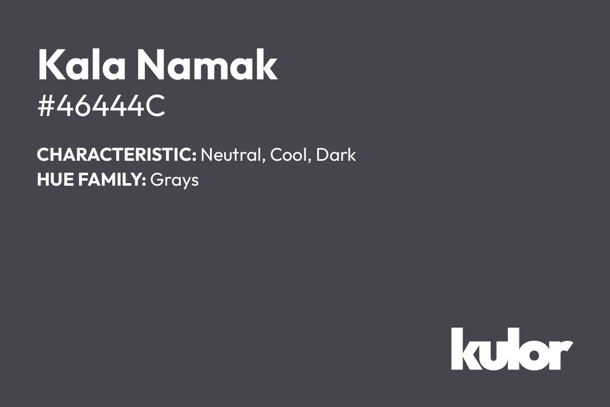 Kala Namak is a color with a HTML hex code of #46444c.