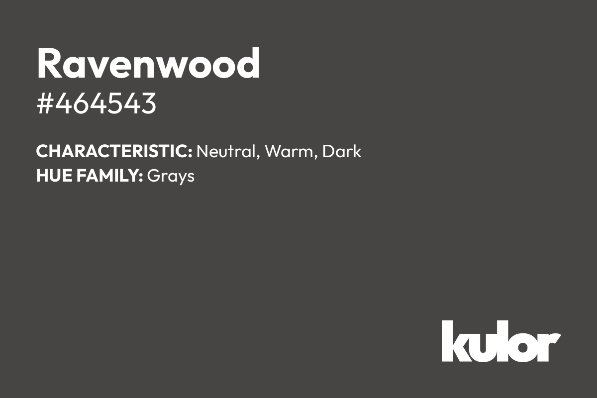 Ravenwood is a color with a HTML hex code of #464543.