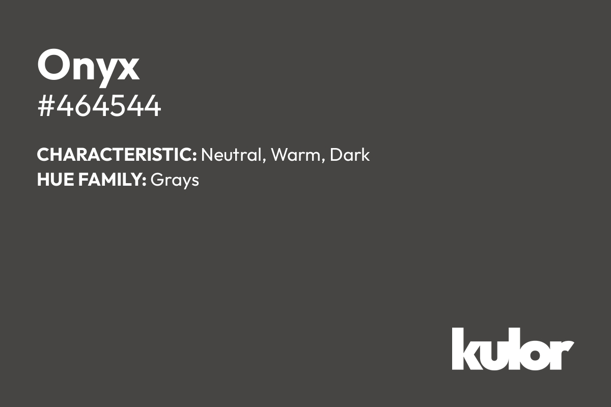 Onyx is a color with a HTML hex code of #464544.