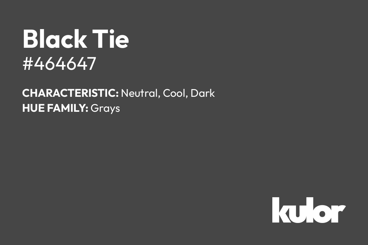 Black Tie is a color with a HTML hex code of #464647.