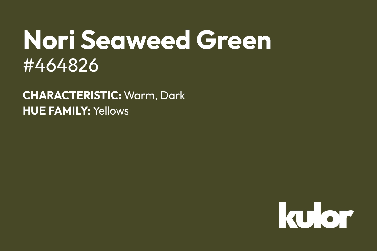 Nori Seaweed Green is a color with a HTML hex code of #464826.