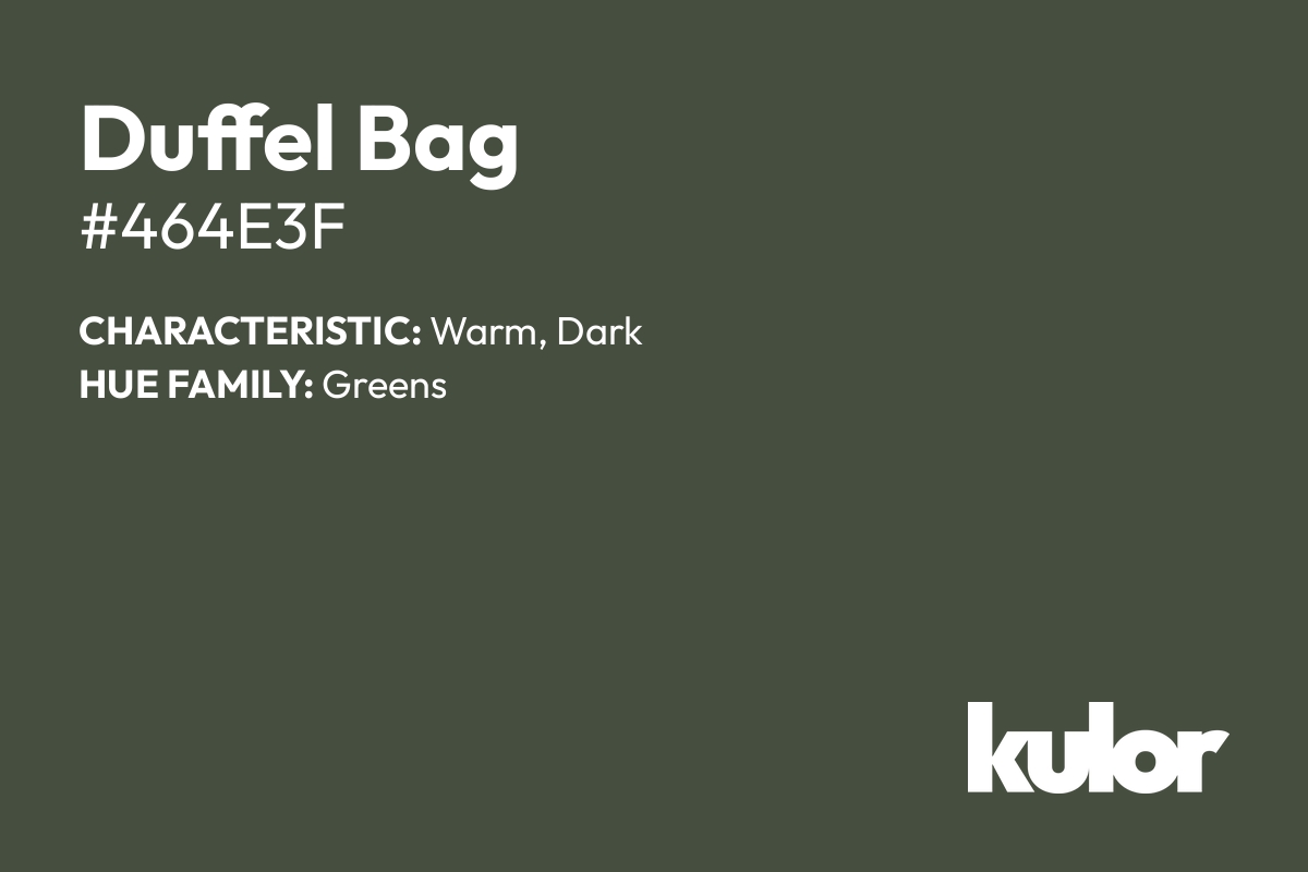 Duffel Bag is a color with a HTML hex code of #464e3f.