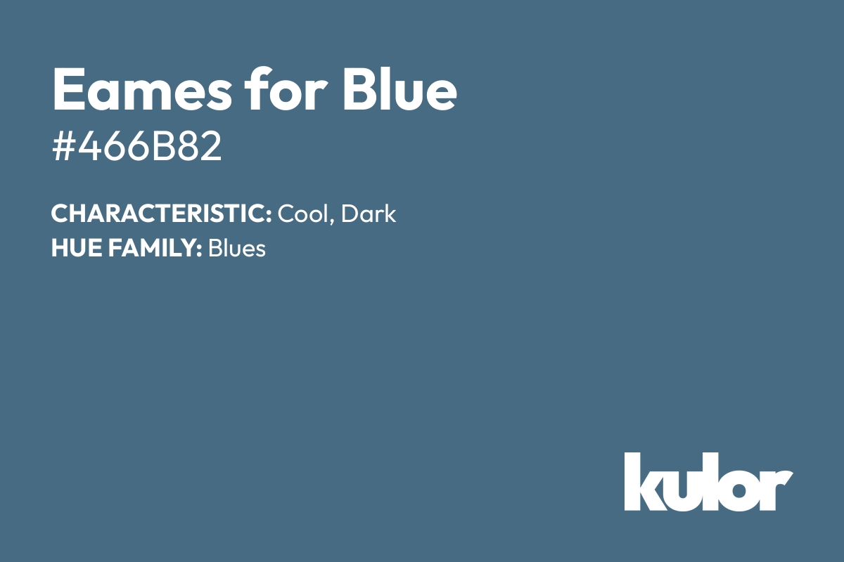 Eames for Blue is a color with a HTML hex code of #466b82.