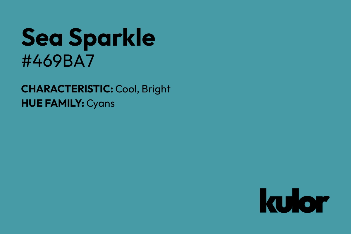 Sea Sparkle is a color with a HTML hex code of #469ba7.