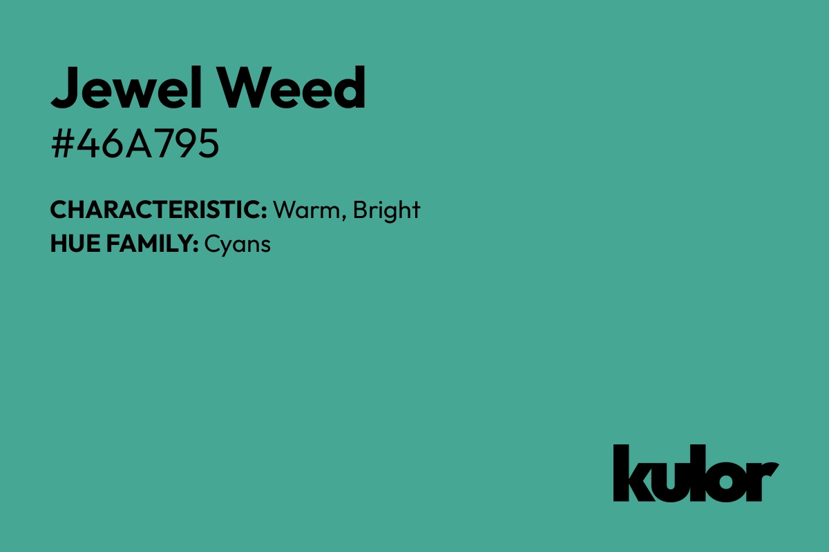 Jewel Weed is a color with a HTML hex code of #46a795.