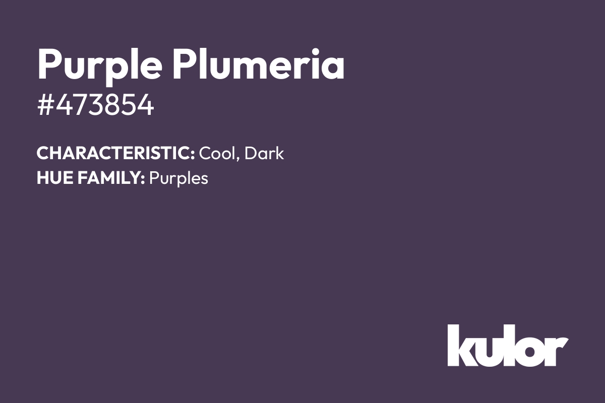 Purple Plumeria is a color with a HTML hex code of #473854.