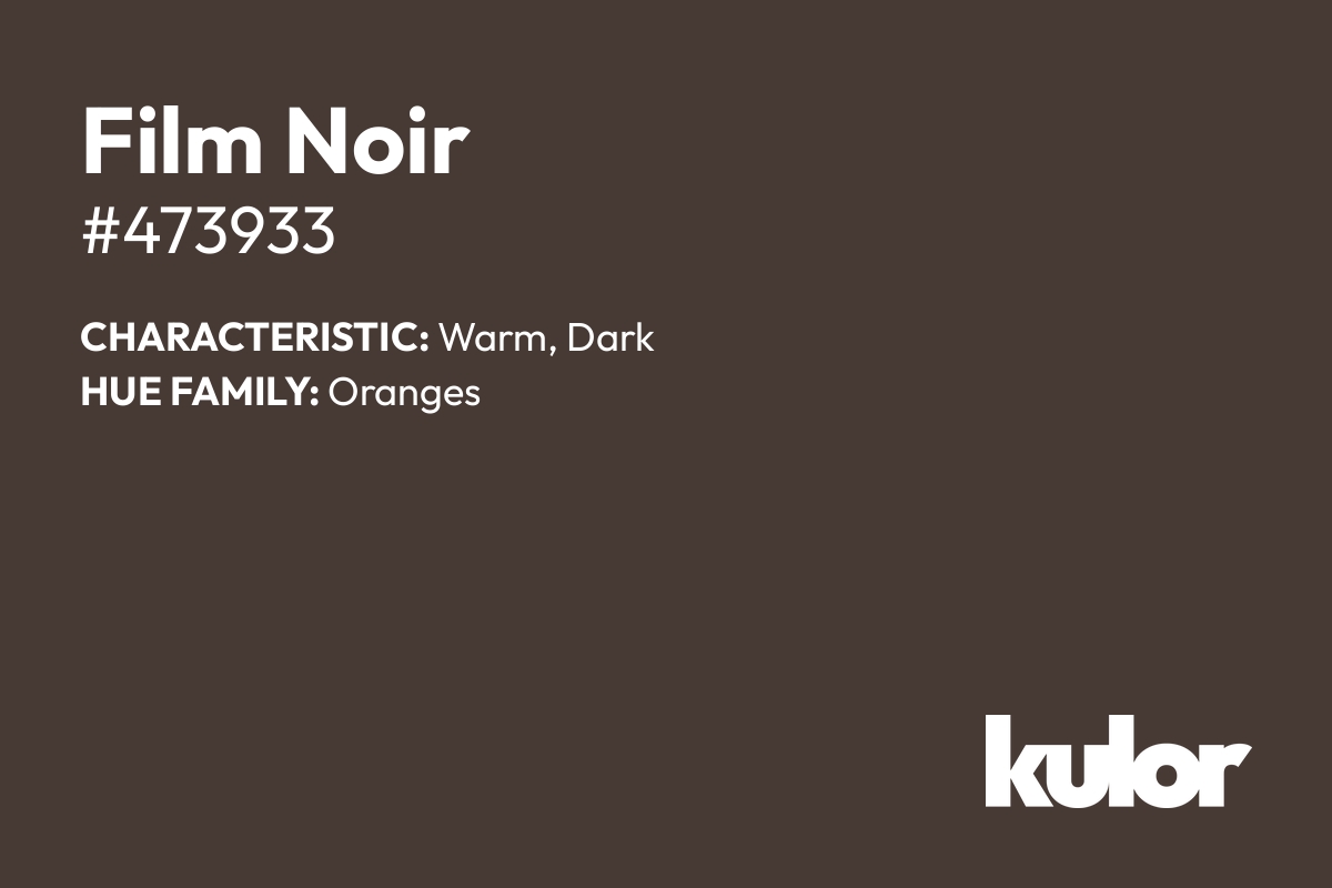 Film Noir is a color with a HTML hex code of #473933.