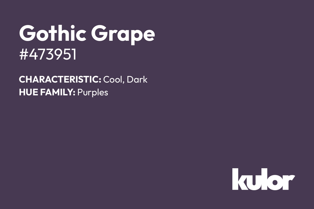 Gothic Grape is a color with a HTML hex code of #473951.