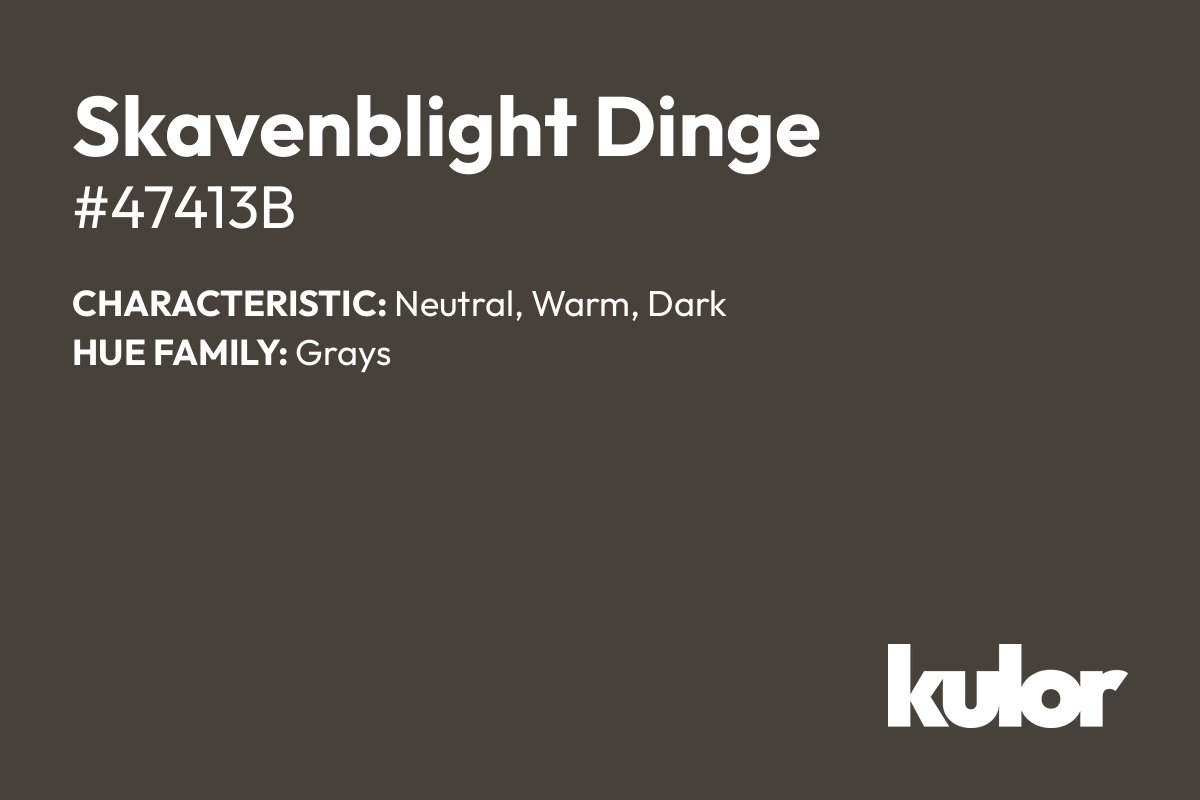 Skavenblight Dinge is a color with a HTML hex code of #47413b.