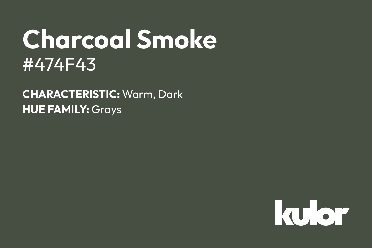 Charcoal Smoke is a color with a HTML hex code of #474f43.