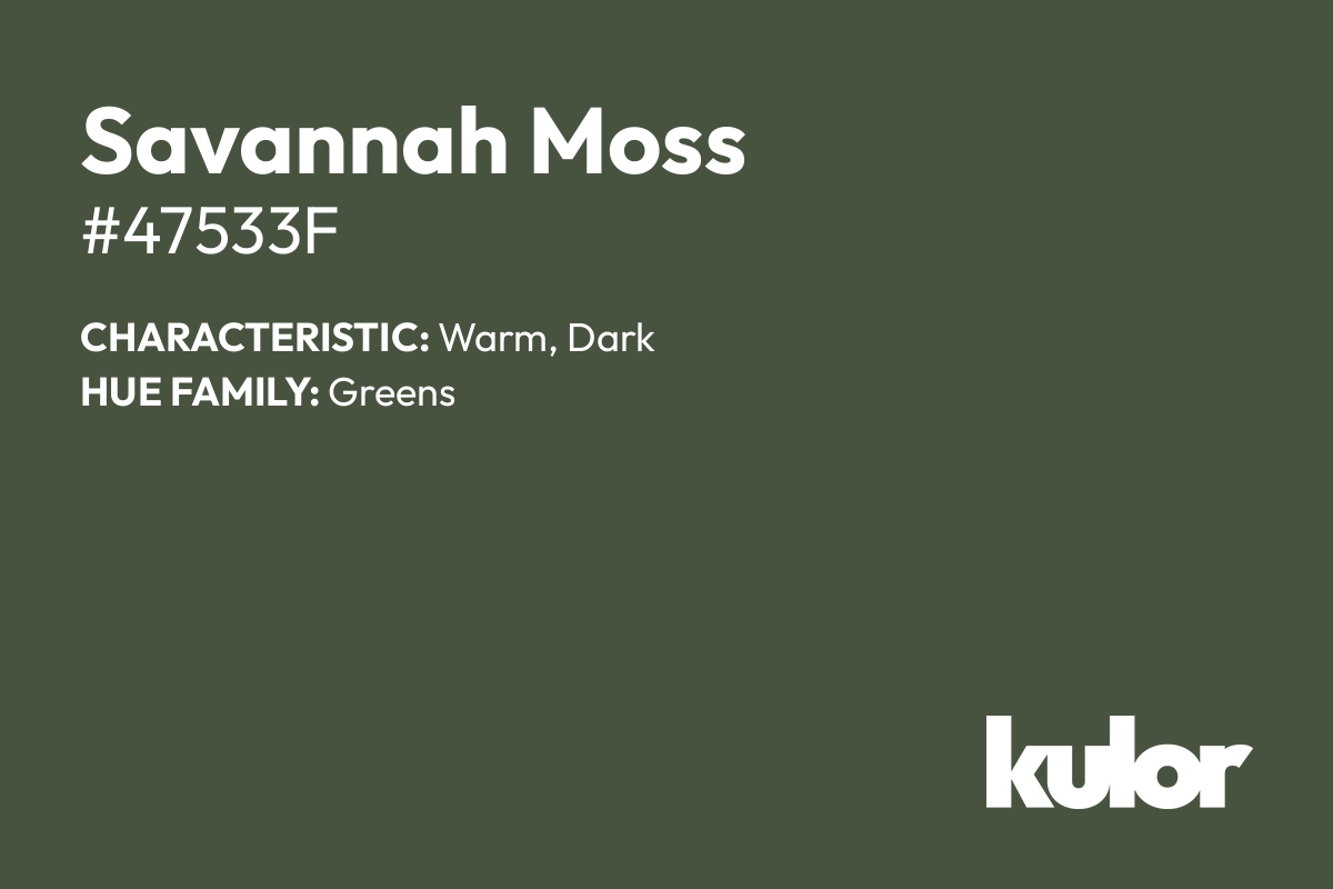 Savannah Moss is a color with a HTML hex code of #47533f.