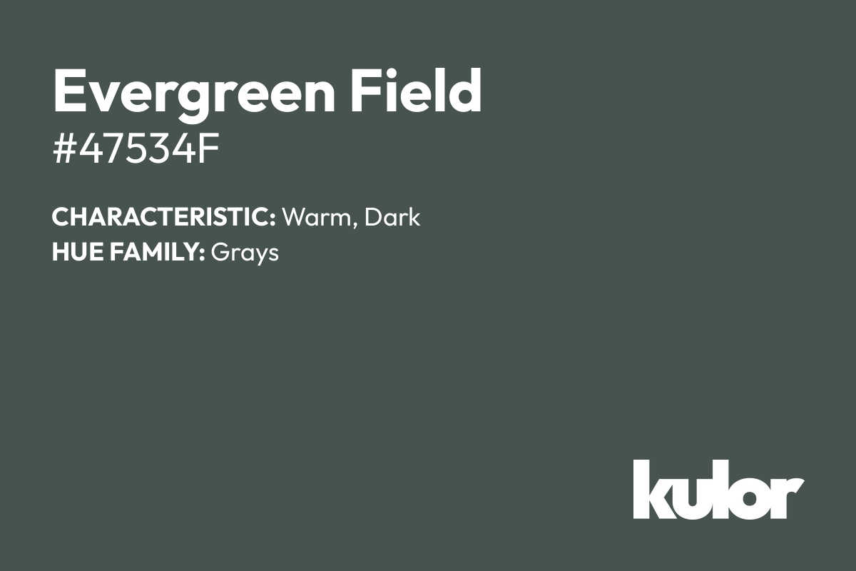 Evergreen Field is a color with a HTML hex code of #47534f.