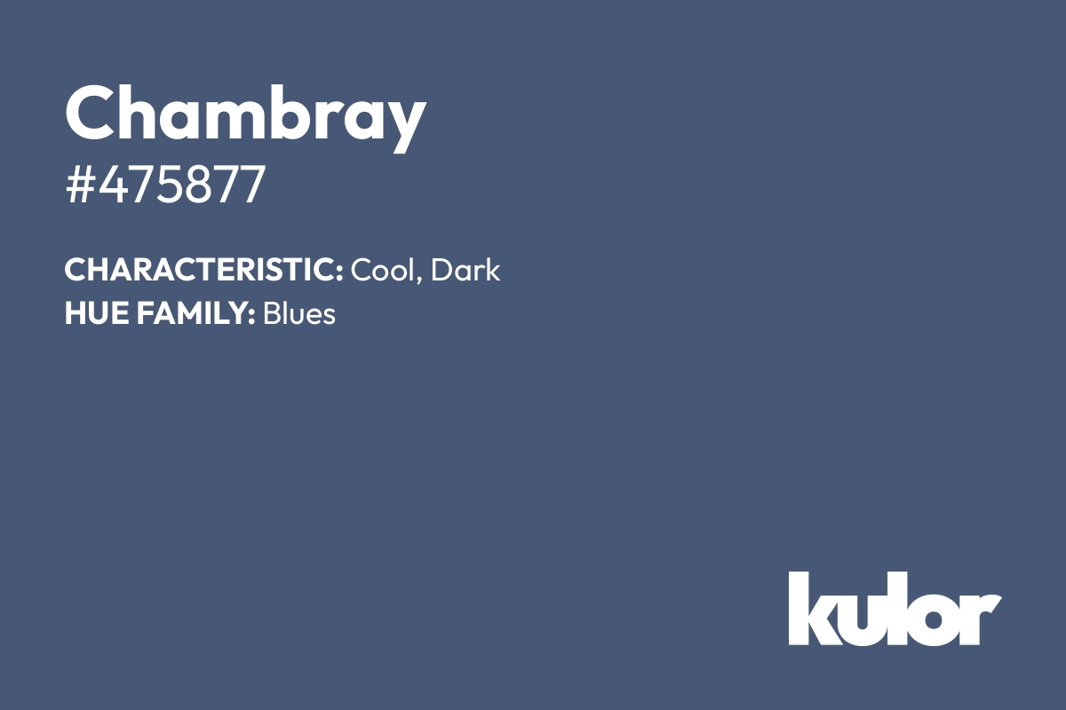 Chambray is a color with a HTML hex code of #475877.