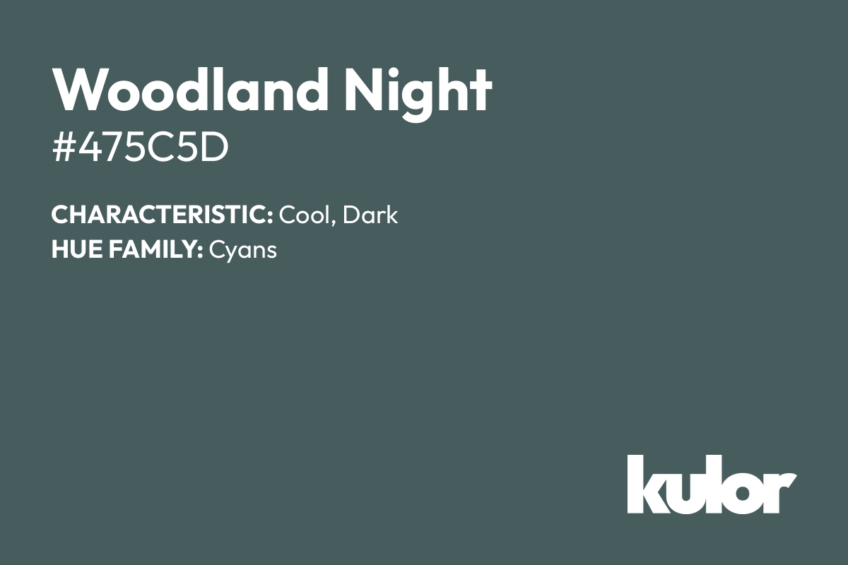 Woodland Night is a color with a HTML hex code of #475c5d.