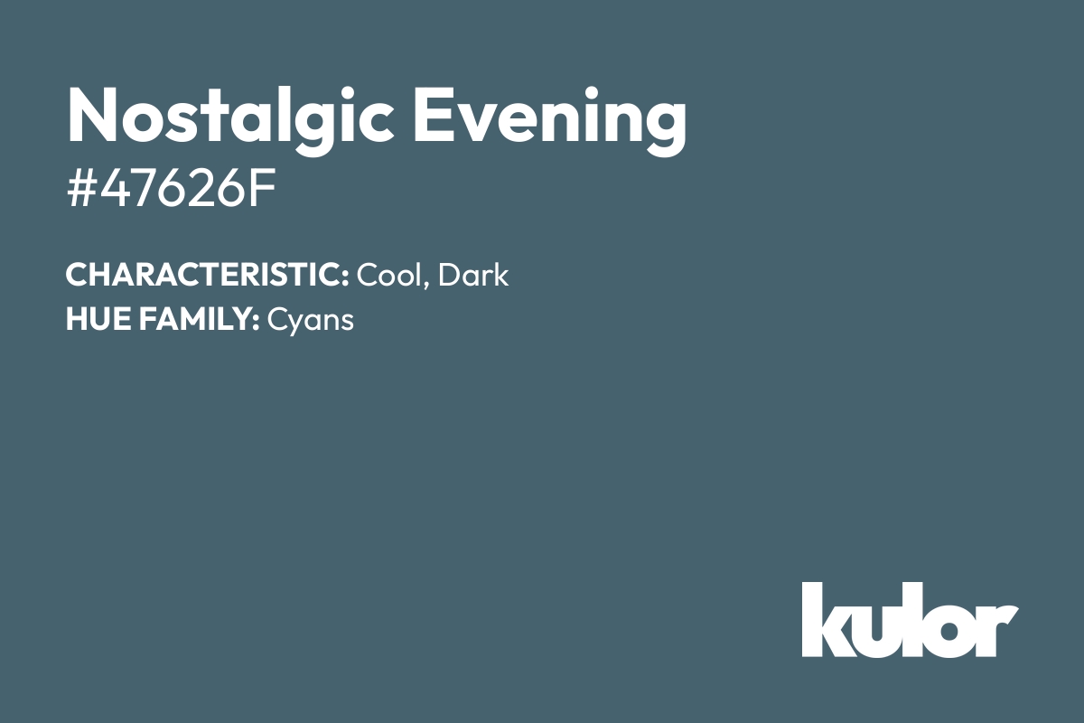 Nostalgic Evening is a color with a HTML hex code of #47626f.