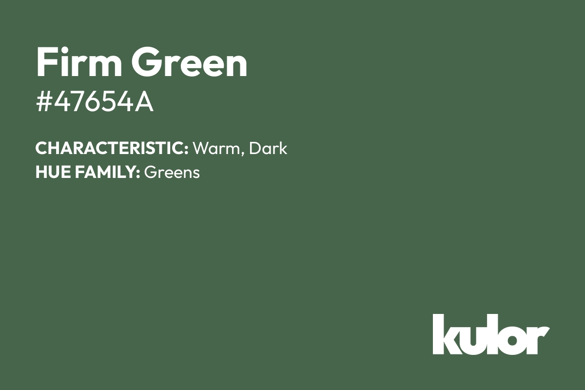 Firm Green is a color with a HTML hex code of #47654a.