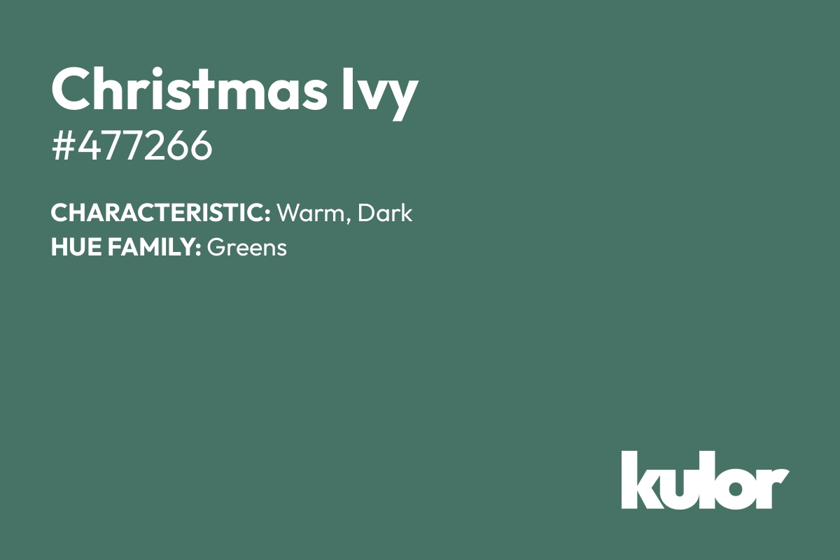 Christmas Ivy is a color with a HTML hex code of #477266.