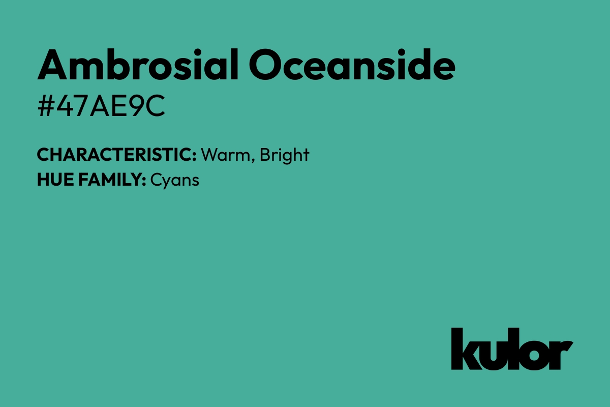 Ambrosial Oceanside is a color with a HTML hex code of #47ae9c.