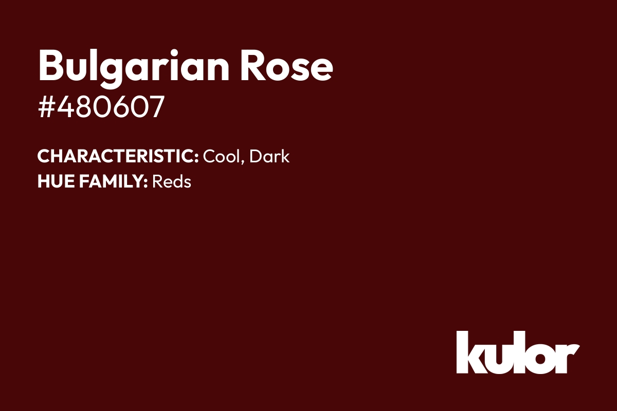 Bulgarian Rose is a color with a HTML hex code of #480607.