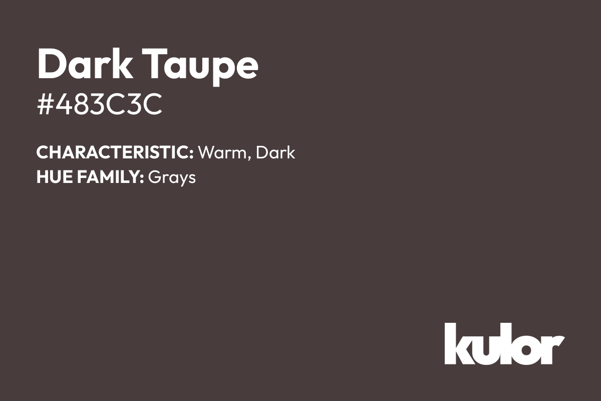 Dark Taupe is a color with a HTML hex code of #483c3c.