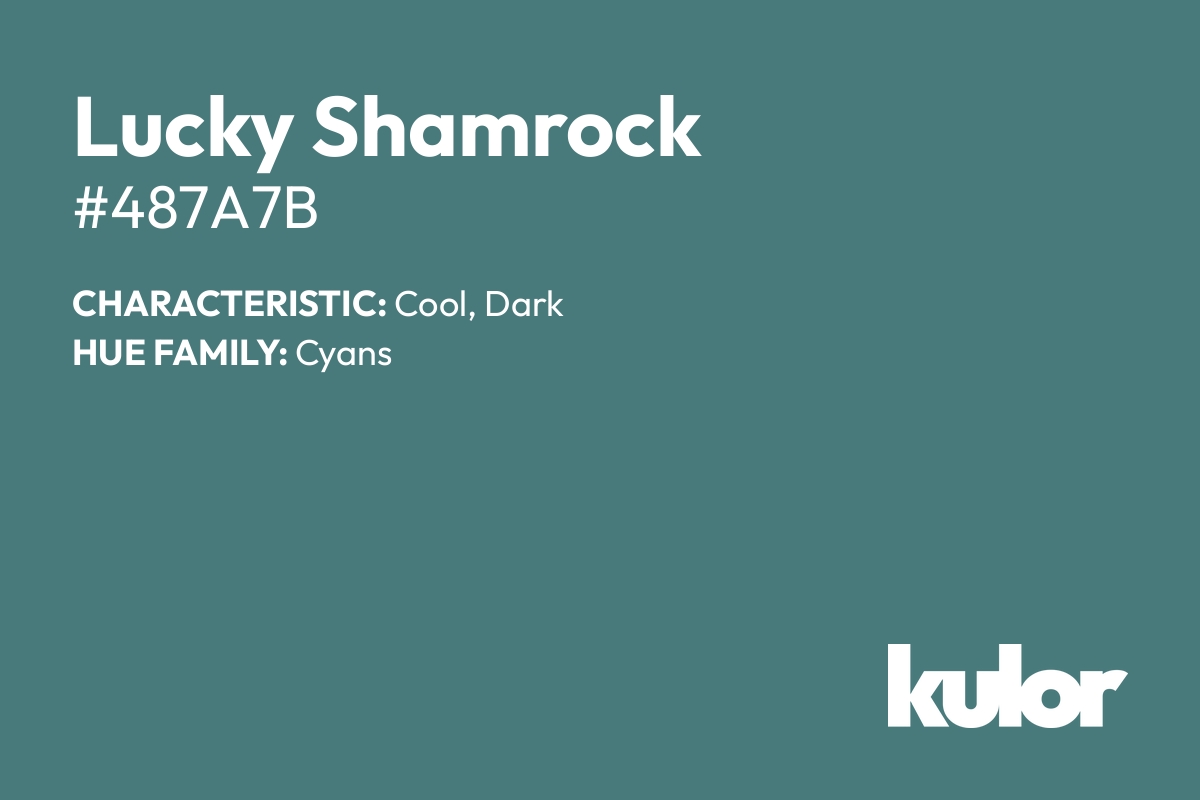 Lucky Shamrock is a color with a HTML hex code of #487a7b.