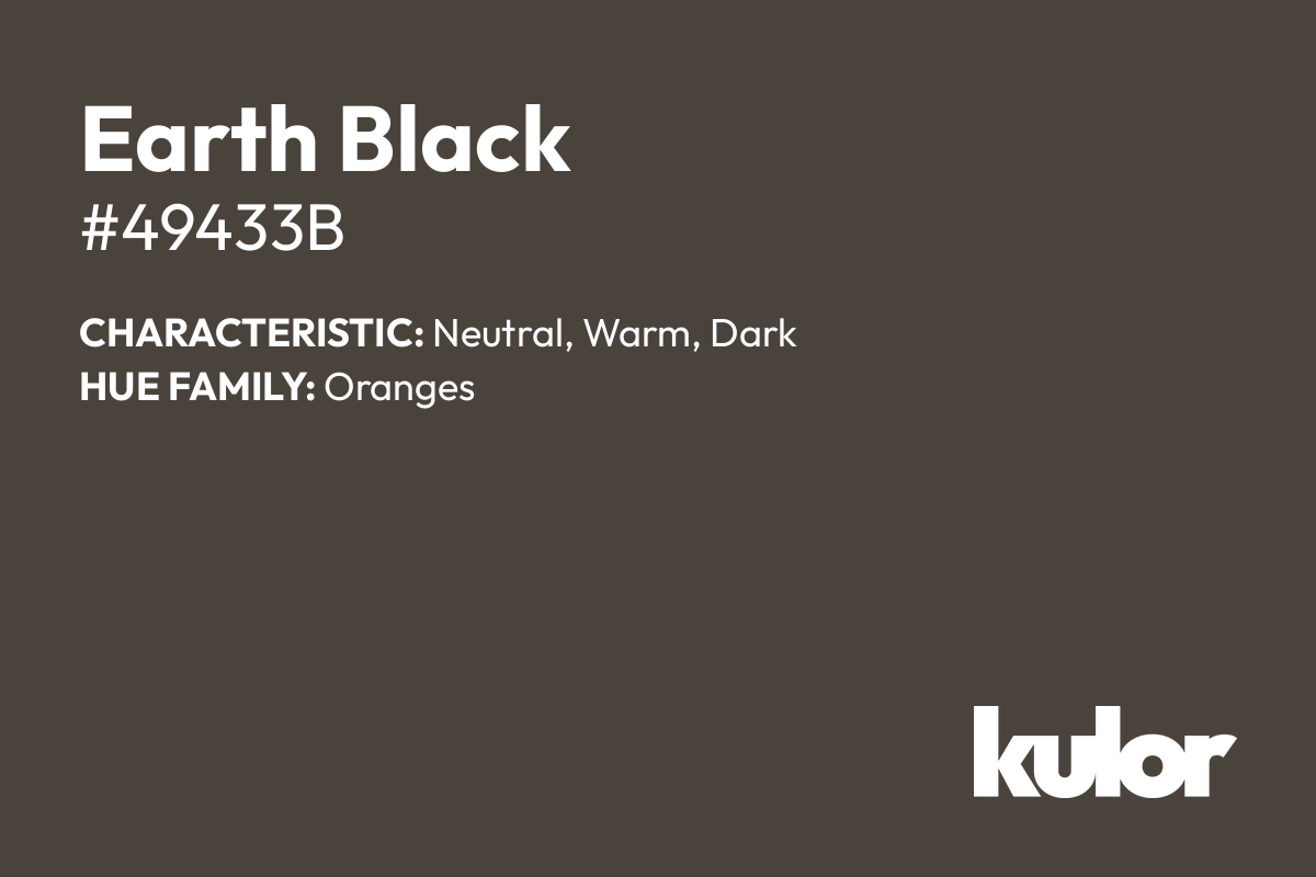 Earth Black is a color with a HTML hex code of #49433b.