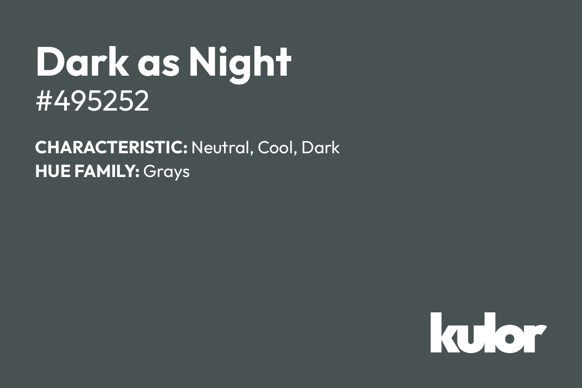 Dark as Night is a color with a HTML hex code of #495252.