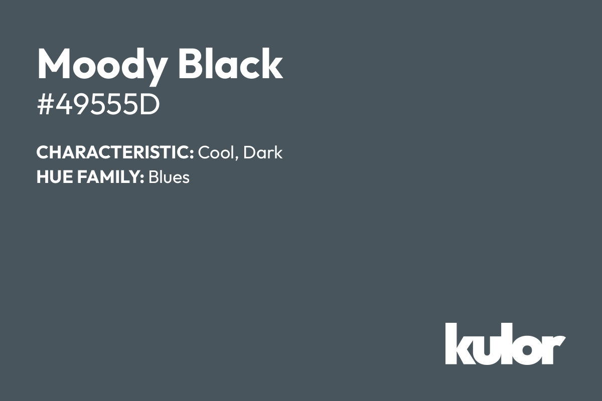 Moody Black is a color with a HTML hex code of #49555d.
