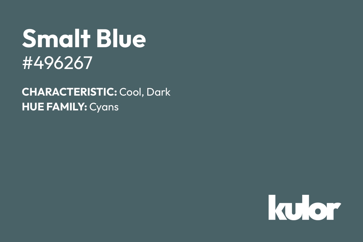 Smalt Blue is a color with a HTML hex code of #496267.