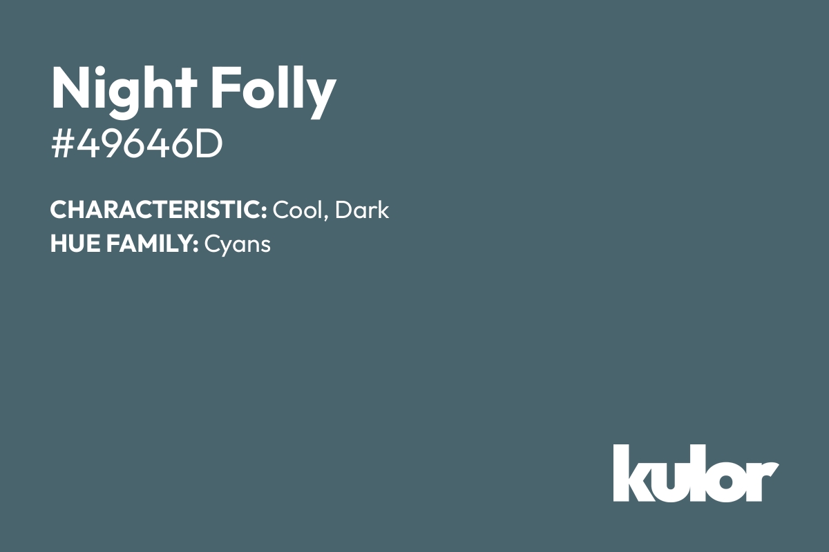 Night Folly is a color with a HTML hex code of #49646d.