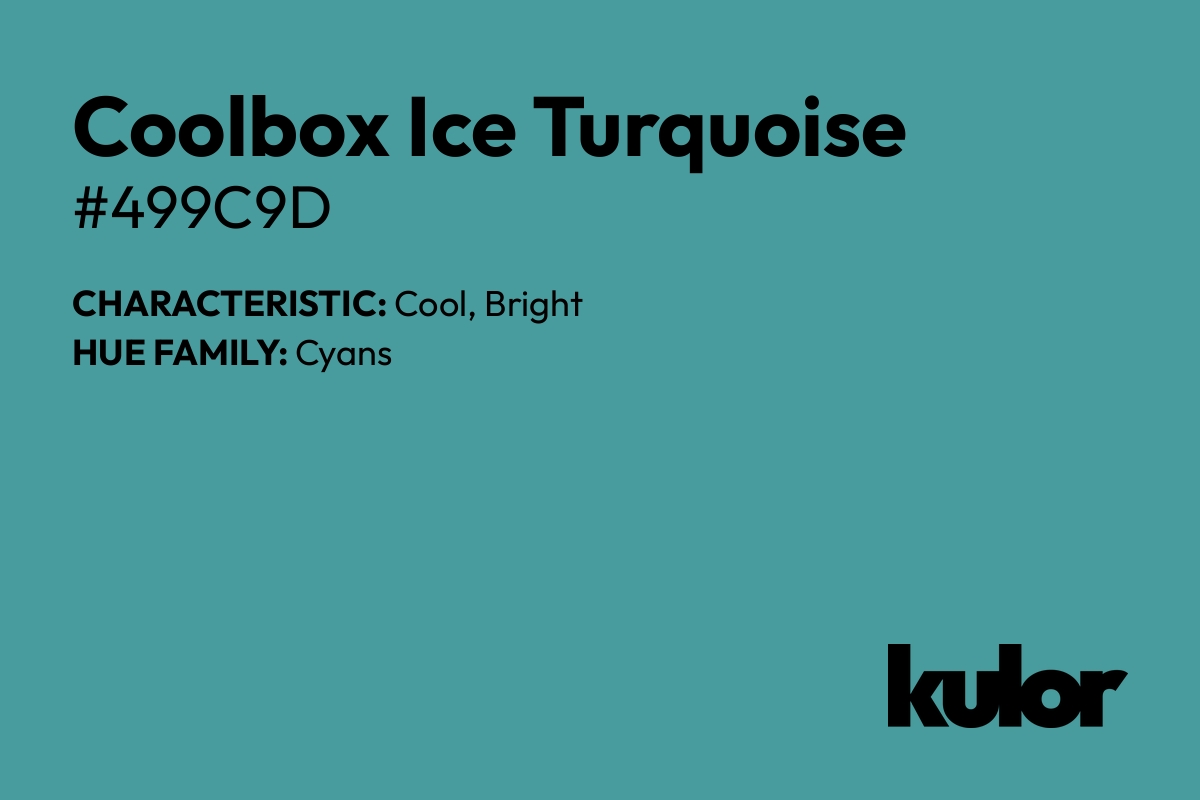 Coolbox Ice Turquoise is a color with a HTML hex code of #499c9d.