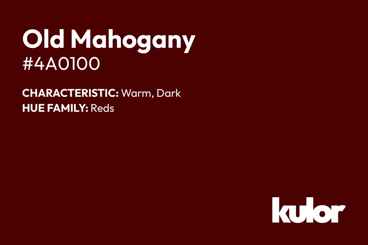 Old Mahogany is a color with a HTML hex code of #4a0100.