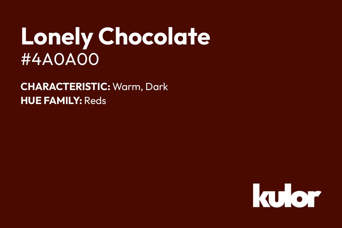 Lonely Chocolate is a color with a HTML hex code of #4a0a00.