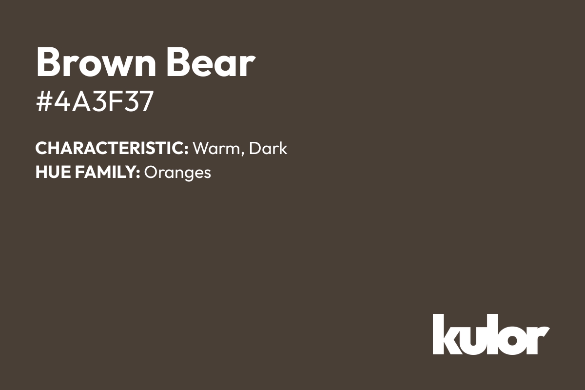 Brown Bear is a color with a HTML hex code of #4a3f37.