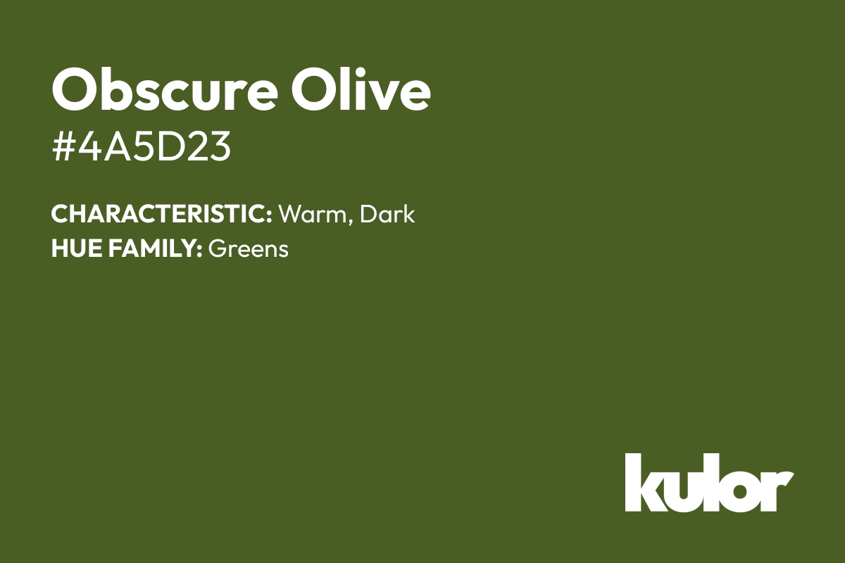 Obscure Olive is a color with a HTML hex code of #4a5d23.