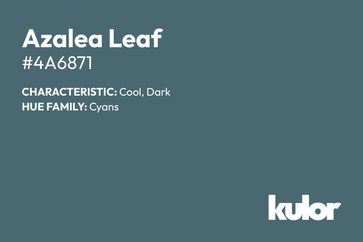 Azalea Leaf is a color with a HTML hex code of #4a6871.