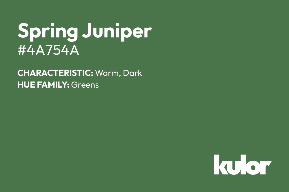 Spring Juniper is a color with a HTML hex code of #4a754a.