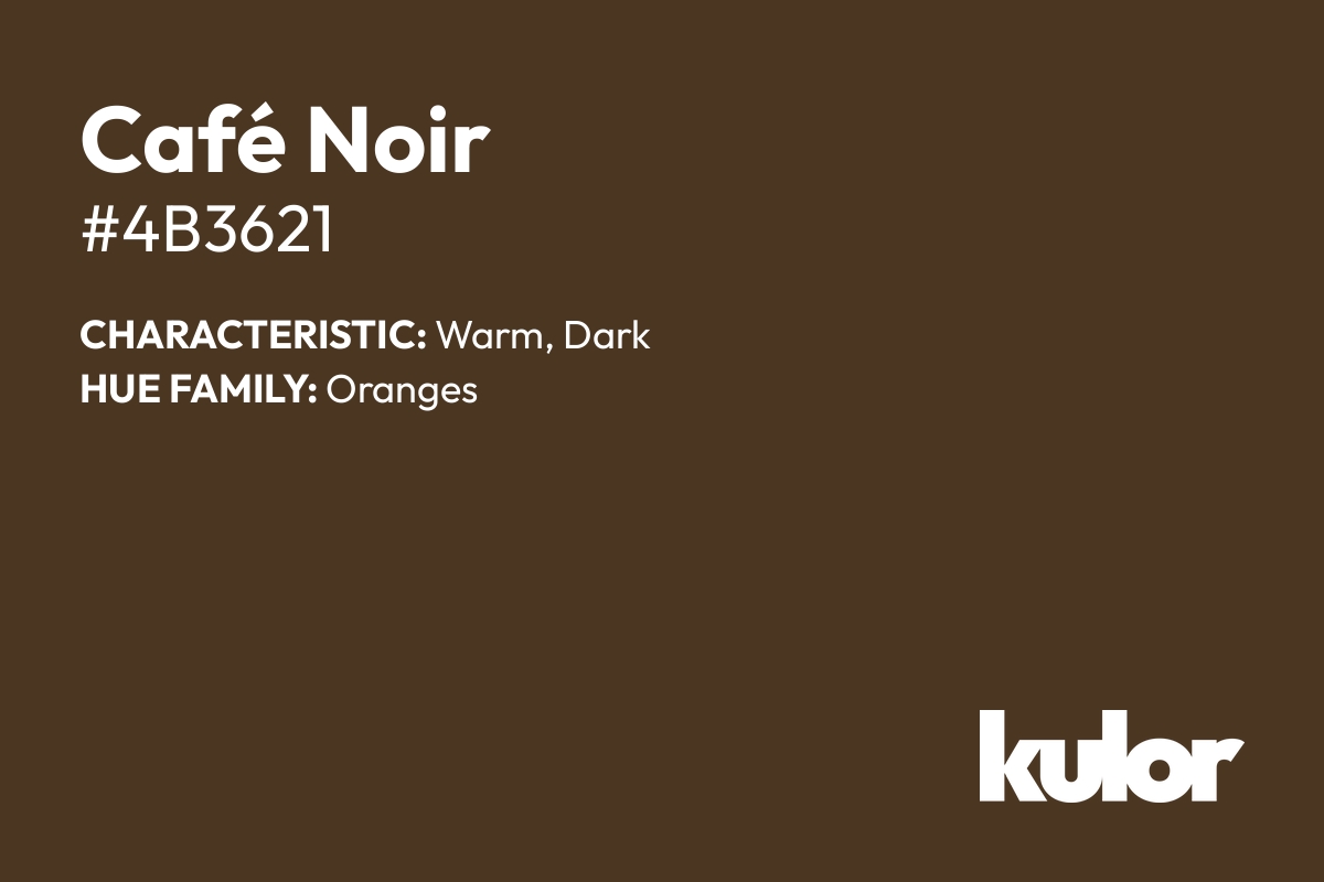 Café Noir is a color with a HTML hex code of #4b3621.