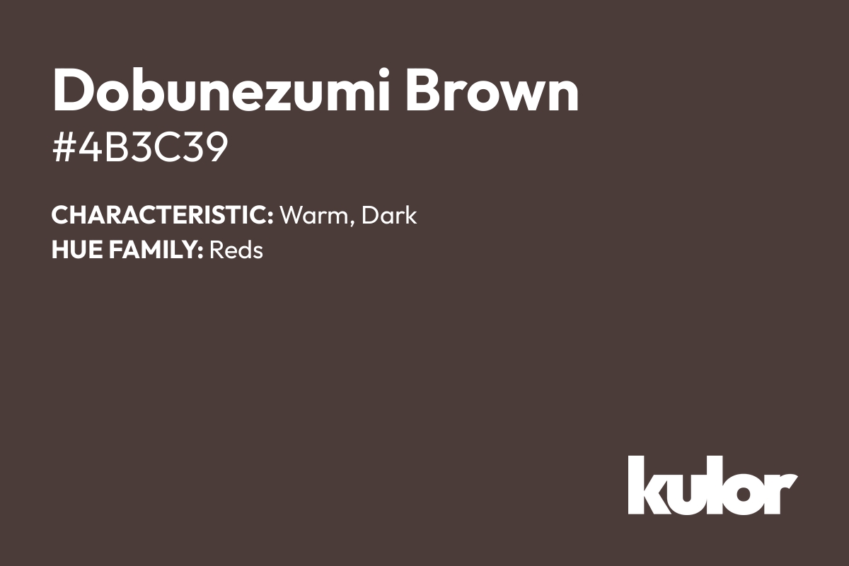 Dobunezumi Brown is a color with a HTML hex code of #4b3c39.