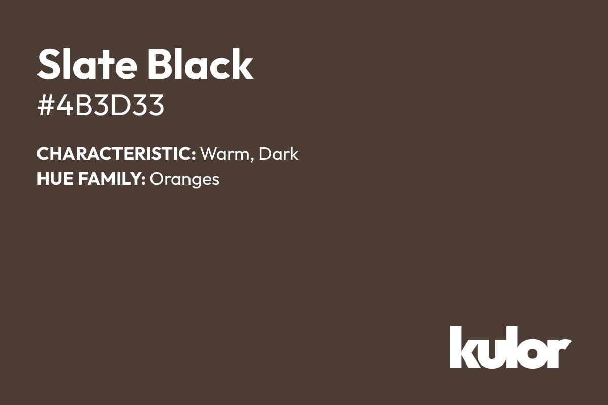 Slate Black is a color with a HTML hex code of #4b3d33.