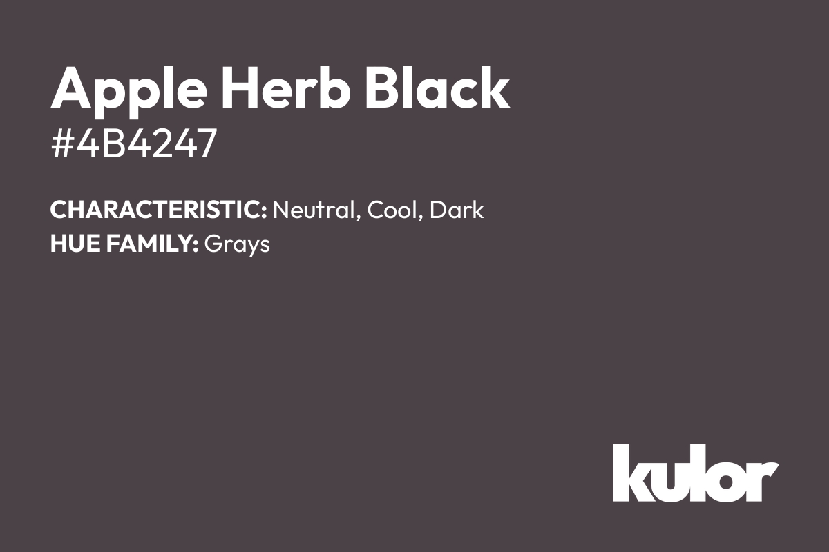 Apple Herb Black is a color with a HTML hex code of #4b4247.